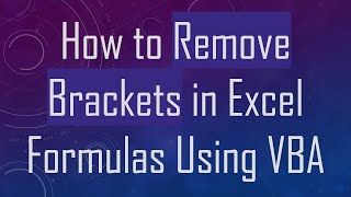 How to Remove Brackets in Excel Formulas Using VBA