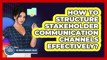 How To Structure Stakeholder Communication Channels Effectively?