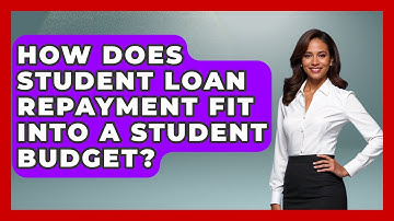 How Does Student Loan Repayment Fit Into A Student Budget? - Your Guide to Budgeting