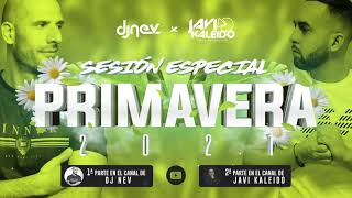 Sesion PRIMAVERA 2021 By Dj Nev Y Javi Kaleido