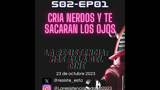 Cria Nerdos y te sacarán los ojos - La Resistencia S02EP01