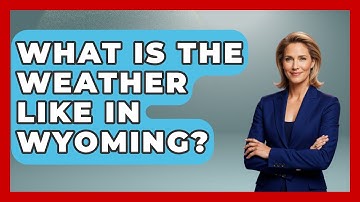 What Is The Weather Like In Wyoming? - Weather Watchdog