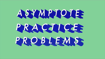 Asymptote Practice Problems