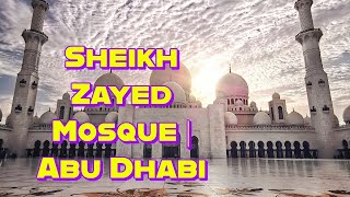 Exploring the Grandeur of Sheikh Zayed Mosque | Abu Dhabi Travel Guide