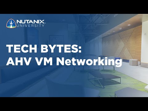 AHV VM Networking | Tech Bytes | Nutanix University