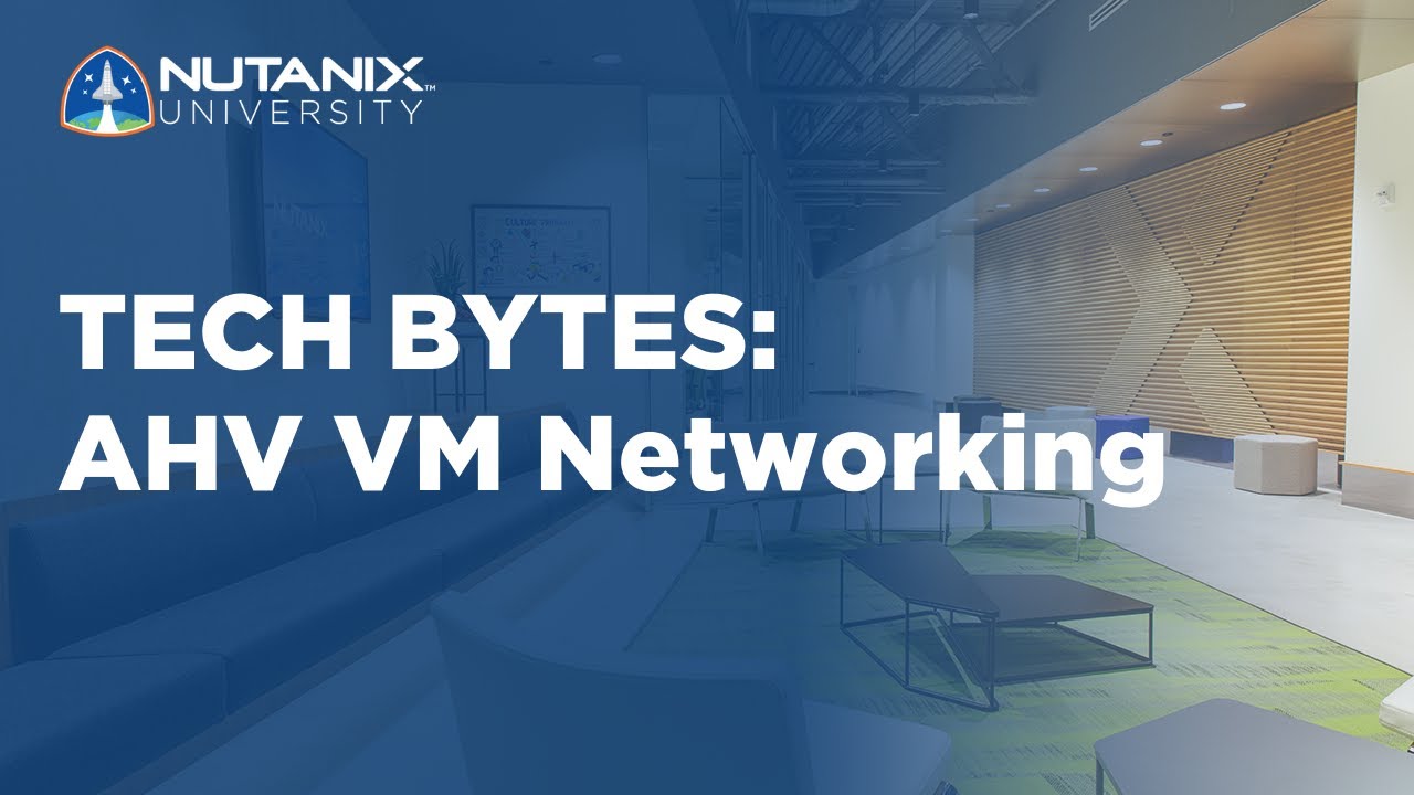 AHV VM Networking Tech Bytes Nutanix University YouTube