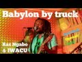 Ras ngabo  iwacu rock reggae  babylon by truck