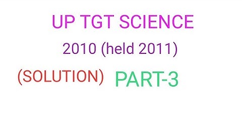 UP TGT SCIENCE SOLUTION PART-3 (HELD2011)