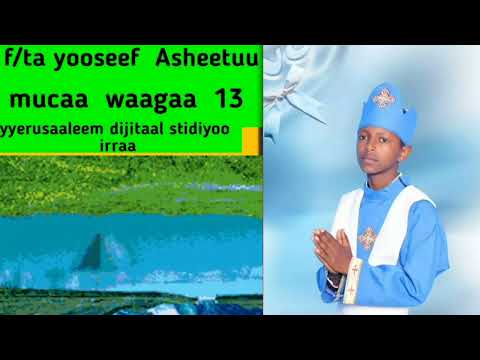 Faarfataa Yooseef Asheetu Yaa Ilma Waaqayyoo Isa Du A Moo E
