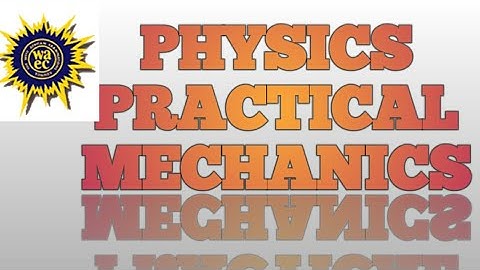 SURE WAEC 2022 PHYSICS PRACTICAL ( MECHANICS)