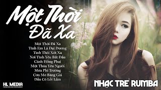 LK Nhạc Trẻ Rumba ▻ Một Thời Đã Xa  - Nhạc Thời 8x9x Nghe Buồn Tâm Trạng Hay Nhất | Nhạc Hót Tiktok