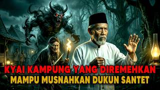 KYAI KAMPUNG YANG DIREMEHKAN MAMPU BIKIN DUKUN SANTET MUSNAH TAK TERSISA