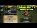 - GGG - how to send castle skins, and other items to a different account. guide guns of glory.