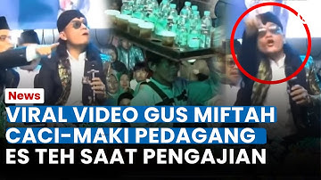 BUAT GERAM! GUS MIFTAH Olok-olok & Hina Pedagang Es Teh dengan Kata Kasar Saat Pengajian