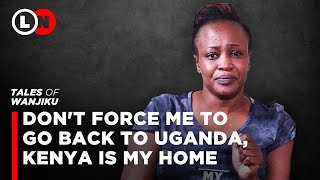 I am being kicked out of Kenya after living here for 34 years, my son is Kenyan |Tales of Wanjiku