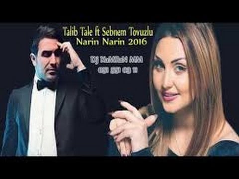 Sebnem Tovuzlu & Talib Tale narin narin 2016 new