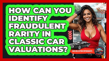 How Can You Identify Fraudulent Rarity In Classic Car Valuations? - Car Collector Enthusiasts