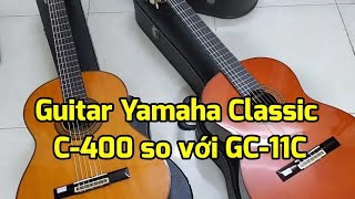 Guitar Yamaha Classic: So sánh thủ lĩnh C-400 với 1 Model dòng cao cấp GC-11C