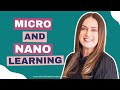 Micro and nano learning bitesized learning for better results