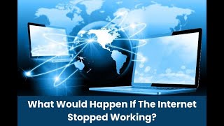 What Would Happen If The Internet Stopped Working?