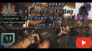 Two Geeked Stoners Playing Through Army Of Two Ep-4 With ITSOKTOGETfaded