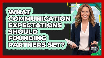 What Communication Expectations Should Founding Partners Set?