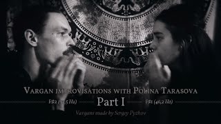 Vargan improvisations with Polina Tarasova. Part I: F♯2+F♯1 // March 17, 2020