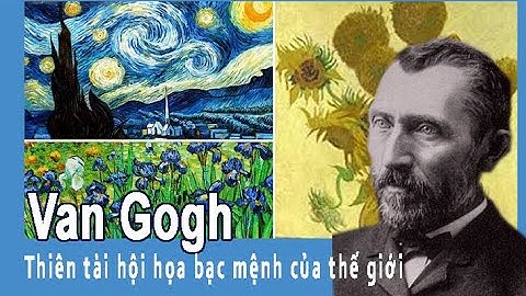 Họa sĩ van gogh là người nước nào năm 2024