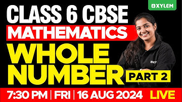 Class 6 CBSE Maths | Whole Numbers - Part 2 | Xylem Class 6 CBSE