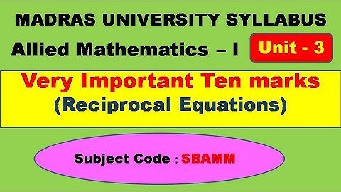 Madras University Allied Mathematics I Unit 3 Important ten marks Reciprocal Equation