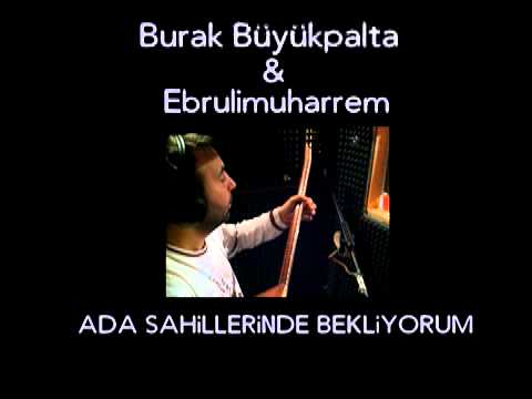 ADA SAHILLERi  Burak Büyükpalta & Ebrulimuharrem