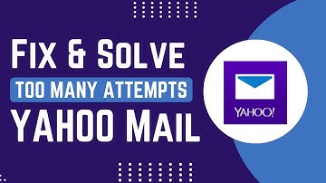 How To Fix And Solve Yahoo Mail Too Many Attempts Try Again Later | Easy Solution