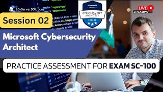 Microsoft Cybersecurity Architect Exam SC-100 Practice Assessment || Session 02