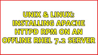 Unix & Linux: Installing Apache HTTPD RPM on an offline RHEL 7.2 server