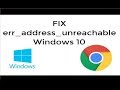 How to Fix ERR ADDRESS UNREACHABLE in in Windows 10