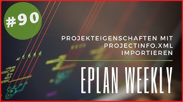 EPLAN P8: Projekteigenschaften mit Projectinfo.xml importieren - EPLAN Weekly: [#90]