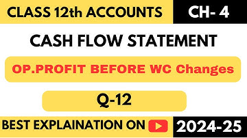 Q12 |  CASH FLOW STATEMENT | CFS | CLASS 12 | TS GREWAL | CHAPTER 4 | CFS | DK GOEL