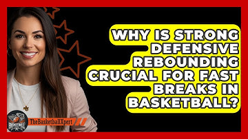 Why Is Strong Defensive Rebounding Crucial For Fast Breaks In Basketball? - The Basketball Xpert
