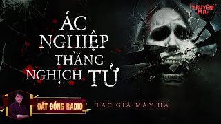 ÁC NGHIỆP THẰNG NGHỊCH TỬ | Truyện ma dân gian làng quê | Nguyễn Huy