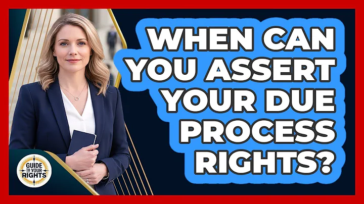 When Can You Assert Your Due Process Rights?