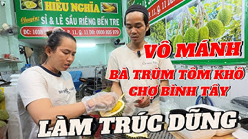 Bà Trùm TÔM KHÔ chợ Bình Tây ghé vựa Hiếu Nghĩa Mua 10kg cơm Sầu Riêng TRÚC và Dũng hớn hở