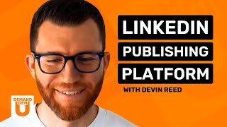 Devin Reed Shows You How to Use LinkedIn as a Publishing Platform