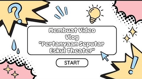 TUGAS INFORMATIKA MEMBUAT VLOG KELAS 7 TENTANG PERTANYAAN SEPUTAR ESKUL THEATER