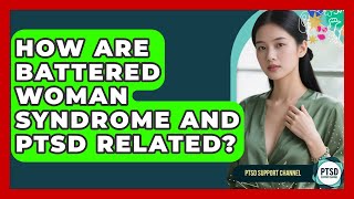 Full How Are Battered Woman Syndrome And PTSD Related - PTSD Support Channel News
