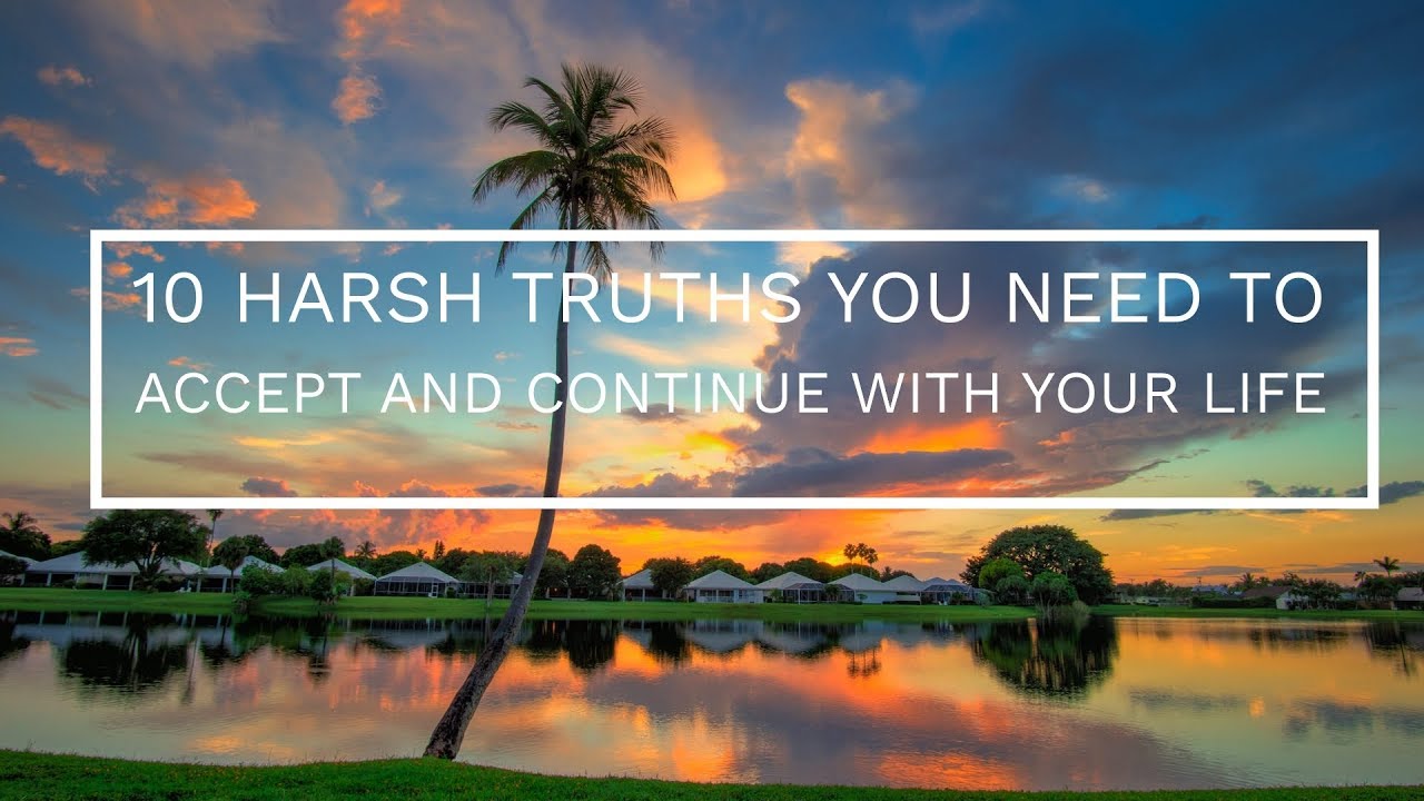 10 HARSH TRUTHS YOU NEED TO ACCEPT AND CONTINUE WITH YOUR LIFE - YouTube