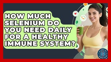 How Much Selenium Do You Need Daily For A Healthy Immune System? - All About the Immune System