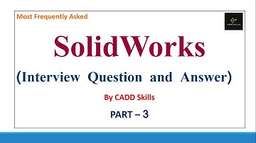 PART - 3 | SolidWorks Interview Question and Answer Frequently asked by MNC Companies