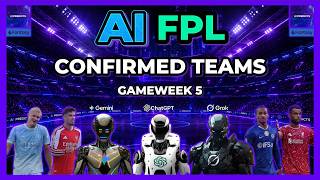 AI FPL - Gameweek 5 Confirmed Teams | Grok v ChatGPT v Gemini