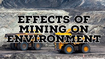 EFFECTS OF MINING ON ENVIRONMENT