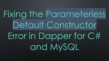 Fixing the Parameterless Default Constructor Error in Dapper for C#  and MySQL